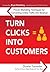 Turn Clicks Into Customers:...