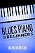 Blues Piano For Beginners by Mark    Harrison