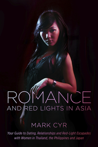 Romance and Red Lights in Asia: Your Guide to Dating, Relationships and Red-Light Escapades with Women in Thailand, the Philippines and Japan