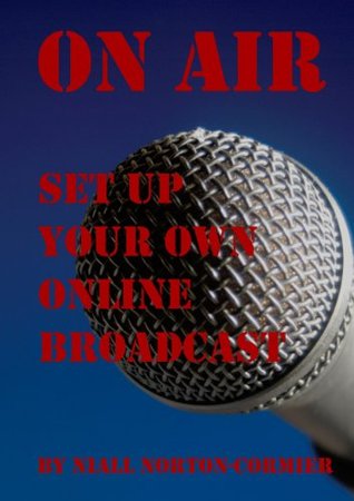 On Air: Set Up Your Own Online Broadcast (Kindle Edition)
