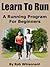 Learn To Run - A Running Program For Beginners by Rob Whisonant
