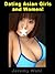 Dating Asian Girls and Women - The Hardcore Erotic Guide (Dating Girls and Women Book 1)