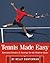 Tennis Made Easy: Essential Strokes & Strategies for the Modern Game