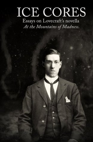 Ice Cores: Essays on Lovecraft's Novella 'At the Mountains of Madness' (Kindle Edition)