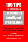 105 Tips For Creating An Emotionally Intelligent Organization: More Success By Focusing On Work Attitude And Motivation Book cover for 105 Tips For Creating An Emotionally Intelligent Organization: More Success By Focusing On Work Attitude And Motivation