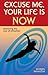 Excuse Me, Your Life Is NOW by Doreen Banaszak