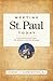 Meeting St. Paul Today: Understanding the Man, His Mission, and His Message