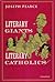 Literary Giants Literary Catholics by Joseph Pearce Literary Giants Literary Catholics by Joseph Pearce