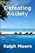 Defeating Anxiety by Ralph Moore