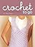 Crochet to Go Deck: 25 Chic...