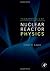 Fundamentals of Nuclear Reactor Physics
