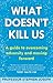 What Doesn't Kill Us: A guide to overcoming adversity and moving forward