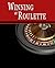 Winning at Roulette: Roulette Strategy to Consistently Win at the Roulette Wheel or How to Win at Roulette to Beat the Casino at their Own Game - Helps You Play Online Roulette, too!
