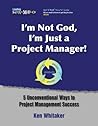 I'm Not God, I'm Just a Project Manager!: 3rd Edition (Jus' e'Nuff "How To" Guide)