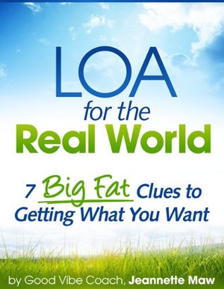 LOA for the Real World: 7 Big Fat Clues to Getting What You Want (Kindle Edition)