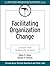 Facilitating Organization Change: Lessons from Complexity Science (J-B O-D (Organizational Development) Book 5)