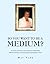 So You Want To Be A Medium? by May Park