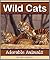 Wild Cats: A Collection of Cute Wild Cat Photos including Tigers, Lions, Cheetahs and More! (Adorable Animals)