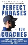 Perfect Phrases for Coaches: Hundreds of Ready-to-use Winning Phrases for any Sport--On and Off the Field (Perfect Phrases Series) Perfect Phrases for Coaches: Hundreds of Ready-to-use Winning Phrases for any Sport--On and Off the Field (Perfect Phrases Series)