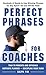 Perfect Phrases for Coaches: Hundreds of Ready-to-use Winning Phrases for any Sport--On and Off the Field (Perfect Phrases Series)