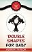 Double Shapes for Baby; a Tummy Time book by Audrey Taylor