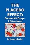 THE PLACEBO EFFECT: Counterfeit Drugs - A Crime Novel THE PLACEBO EFFECT: Counterfeit Drugs - A Crime Novel