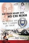Eat Your Heart Out, Ho Chi Minh: Or Things You Won't Learn at Yale