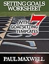 Setting Goals Worksheet with Seven Goal Setting Templates! Setting Goals Worksheet with Seven Goal Setting Templates!