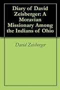 Diary of David Zeisberger: A Moravian Missionary Among the Indians of Ohio, Volume 1