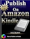 Publish On Amazon: How to Publish on Amazon, Publish a Kindle Book