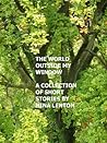 The World Outside My Window: A collection of short stories