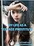 MY LIFE AS A TEENAGE PROSTITUTE
