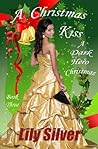 A Christmas Kiss: The Paid Companion's Story (A Dark Hero Christmas Book 3) A Christmas Kiss: The Paid Companion's Story (A Dark Hero Christmas Book 3)