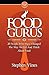 Food Gurus: 20 People Who Have Changed The Way We Eat and Think About Food