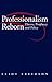 Professionalism Reborn: Theory, Prophecy and Policy