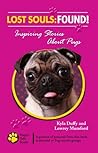 Lost Souls: FOUND! Inspiring Stories about Pugs