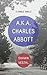 A.K.A. Charles Abbott by Shawn Vestal