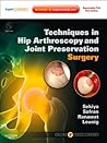 Techniques in Hip Arthroscopy and Joint Preservation E-Book: Expert Consult