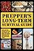 Prepper's Long-Term Survival Guide: Food, Shelter, Security, Off-the-Grid Power and More Life-Saving Strategies for Self-Sufficient Living (Books for Preppers)