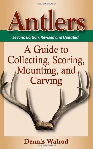 Antlers: A Guide to Collecting, Scoring, Mounting, and Carving (Kindle Edition)