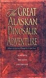 The Great Alaskan Dinosaur Adventure by Buddy Davis The Great Alaskan Dinosaur Adventure by Buddy Davis