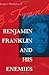 Benjamin Franklin and His Enemies