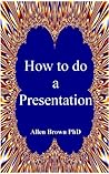 How to do a Presentation How to do a Presentation