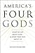 America's Four Gods: What W...