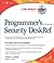 Programmer's Ultimate Security DeskRef: Your Programming Security Encyclopedia