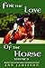 For the Love of the Horse, Volume II: Amazing True Stories About the Horses We Love