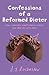 Confessions of a Reformed Dieter by A.J. Rochester