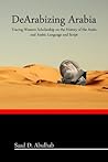 DeArabizing Arabia: Tracing Western Scholarship on the History of the Arabs and Arabic Language and Script