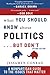What You Should Know About Politics...But Don't