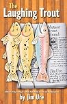 The Laughing Trout: A Novel of Fly Fishing in A Mad, Mad World of Love and Pandemonium.